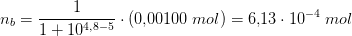 n_b=\frac{1}{1+10^{4{,}8-5}}\cdot (0{,}00100\; mol)=6{,}13\cdot 10^{-4}\; mol