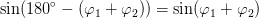 \sin(180^{\circ}-\left ( \varphi_1 +\varphi_2 \right ))=\sin( \varphi_1 +\varphi_2 )