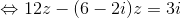 \Leftrightarrow 12z-(6-2i)z=3i