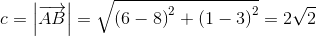 c=\left | \overrightarrow{AB} \right |=\sqrt{\left ( 6-8 \right )^2+\left ( 1-3 \right )^2}=2\sqrt{2}