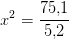 x^2=\frac{75{,}1}{5{,}2}