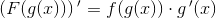 \left ( F(g(x)) \right ){ }'=f(g(x))\cdot g{\, }'(x)