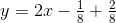 y=2 x-\tfrac{1}{8} +\tfrac{2}{8}