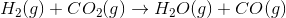 H_2(g)+CO_2(g) \rightarrow H_2O(g)+CO(g)