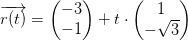 \overrightarrow{r(t)}=\begin{pmatrix} -3\\-1 \end{pmatrix}+t\cdot\begin{pmatrix} 1\\-\sqrt{3} \end{pmatrix}