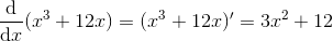 \frac{\mathrm{d} }{\mathrm{d} x}(x^3+12x)=(x^3+12x){}'=3x^2+12