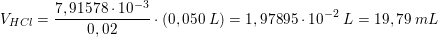 \small V_{HCl}=\frac{7,91578\cdot 10^{-3}}{0,02}\cdot (0,050\; L)=1,97895\cdot 10^{-2}\; L=19,79\; mL
