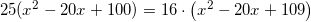 \small 25(x^2-20x+100)=16\cdot \left (x^2-20x+109 \right )