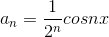 a_{n}=\frac{1}{2^{n}}cosnx