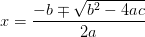 x={-b\mp \sqrt{b^2-4ac} \over 2a}
