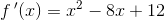 f{\, }'(x)=x^2-8x+12
