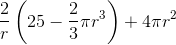 \frac{2}{r}\left ( 25-\frac{2}{3}\pi r^{3} \right )+4\pi r^{2}