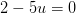 2-5u=0
