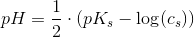 pH=\frac{1}{2}\cdot \left ( pK_s-\log(c_s) \right )