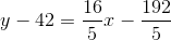 y-42=\frac{16}{5}x- \frac{192}{5}