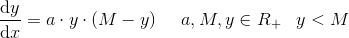 \frac{\mathrm{d} y}{\mathrm{d} x}=a\cdot y\cdot (M-y)\; \; \; \; \; a,M,y\in R_+\; \; \; y< M