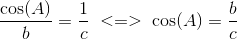 \frac{\cos(A)}{b}=\frac{1}{c}\; <=>\; \cos(A)=\frac{b}{c}