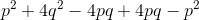 p^2 + 4q^2 - 4pq + 4pq - p^2