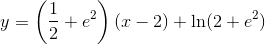 y=\left ( \frac{1}{2}+e^2 \right )(x-2)+\ln(2+e^2)
