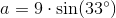 a=9\cdot \sin(33^{\circ})