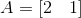 A = [2\ \ \ 1]