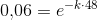 0{,}06= e^{-k\cdot 48}