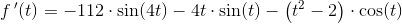 f{\, }'(t)=-112\cdot \sin(4t)-4t\cdot \sin(t)-\left (t^2-2 \right )\cdot \cos(t)