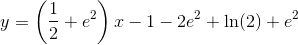 y=\left ( \frac{1}{2}+e^2 \right )x- 1-2e^2 +\ln(2)+e^2
