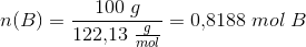 n(B)=\frac{100\; g}{122{,}13\; \frac{g}{mol}}=0{,}8188\; mol\; B