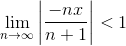 \lim_{n\to \infty} \left\lvert \frac{-nx}{n+1}\right\rvert < 1