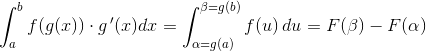 \int_{a}^{b}f(g(x))\cdot g{\, }'(x)dx=\int_{\alpha =g(a)}^{\beta =g(b)}f(u)\, du=F(\beta )-F(\alpha )