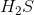 H_2S