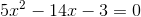 5x^2-14x-3=0