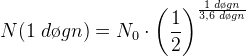 N(1\;d\o gn )=N_0\cdot\left ( \frac{1}{2} \right )^{\frac{1\;d\o gn }{3,6\; d\o gn}}