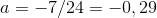 a=-7/24=-0,29