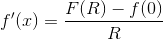 f'(x)=\frac{F(R)-f(0)}{R}