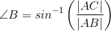 \angle B=sin^{-1}\left (\frac{|AC|}{|AB|} \right )