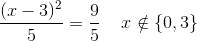 \frac{(x-3)^2}{5}=\frac{9}{5}\; \; \; \; x\notin\{0,3\}