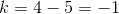 k=4-5=-1