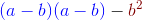 {\color{Blue} (a - b)(a-b)} - {\color{DarkRed} b^2}