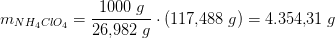 m_{NH_4ClO_4}=\frac{1000\;g }{26{,}982\; g}\cdot \left (117{,}488 \; g \right )=4.354{,}31\; g