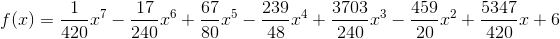 f(x)=\frac{1}{420}x^{7}-\frac{17}{240}x^{6}+\frac{67}{80}x^{5}-\frac{239}{48}x^{4}+\frac{3703}{240}x^{3}-\frac{459}{20}x^{2}+\frac{5347}{420}x+6
