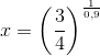 x=\left (\frac{3}{4} \right )^{\frac{1}{0,9}}