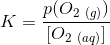 K=\frac{p(O_{2\ (g)})}{[O_{2\ (aq)}]}