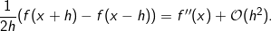 \small \frac{1}{2h}(f(x+h)-f(x-h))=f''(x)+\mathcal{O}(h^2).