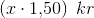\left (x\cdot 1{,}50 \right )\; kr