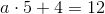 a\cdot 5+4=12
