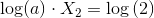 \log(a)\cdot {X_2}=\log\left (2 \right )