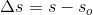 \Delta s=s-s_o