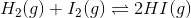 H_2(g)+I_2(g)\rightleftharpoons 2HI(g)